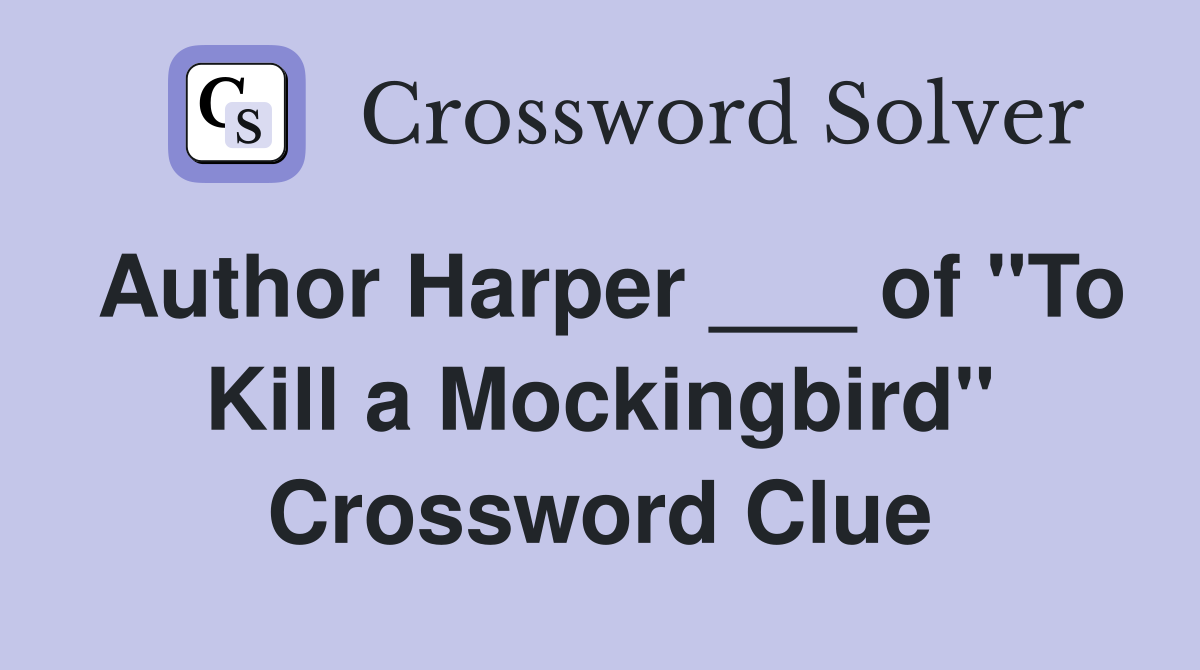 Author Harper ___ of "To Kill a Mockingbird" Crossword Clue Answers